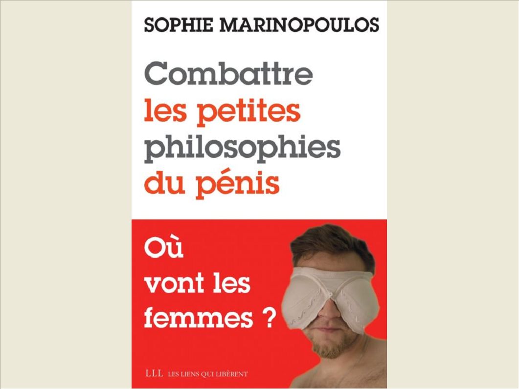 COMBATTRE LES PETITES PHILOSOPHIES DU PENIS - OU VONT LES FEMMES ?