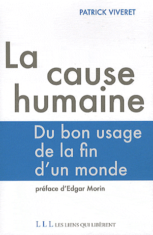LA CAUSE HUMAINE - DU BON USAGE DE LA FIN D'UN MONDE