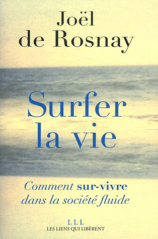 SURFER LA VIE - COMMENT SUR-VIVRE DANS LA SOCIETE FLUIDE
