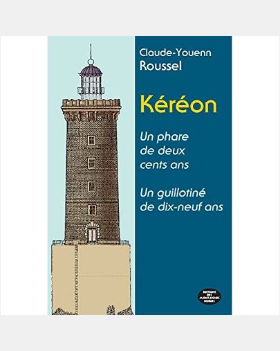 KEREON UN PHARE DE DEUX CENTS ANS - UN GUILLOTINE DE DIX-NEUF ANS