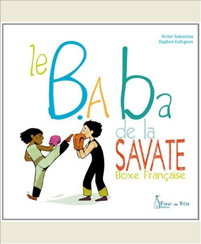 LE B.A. BA DE LA SAVATE BOXE FRANCAISE