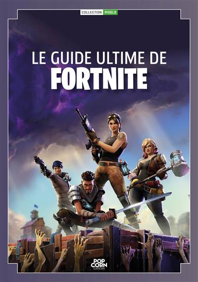 LE GUIDE ULTIME DE FORTNITE BATTLE ROYALE - UN GUIDE NON OFFICIEL MIS A JOUR SAISON 8