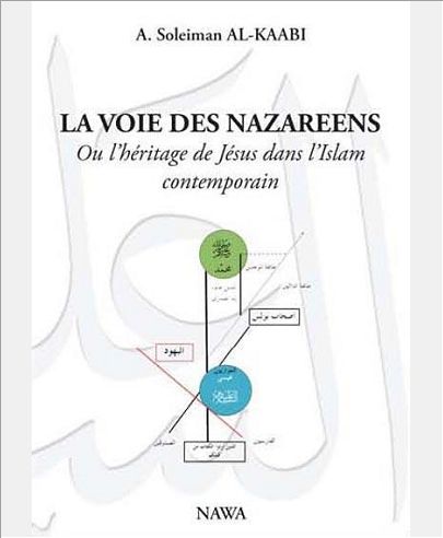 VOIE DES NAZAREENS, OU L'HERITAGE DE JESUS DANS L'ISLAM CONTEMPORAIN, (LA)