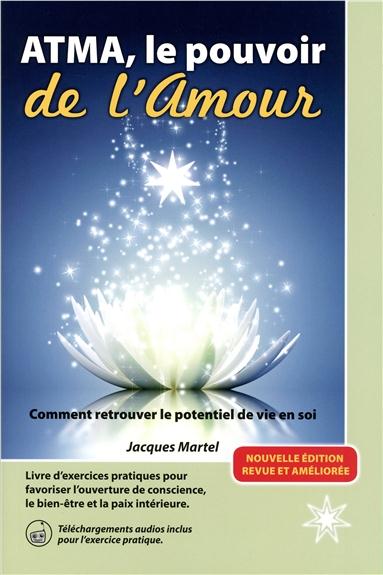 ATMA, LE POUVOIR DE L'AMOUR - COMMENT RETROUVER LE POTENTIEL DE VIE EN SOI