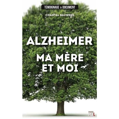 ALZHEIMER, MA MERE ET MOI