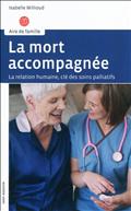 LA MORT ACCOMPAGNEE - LA RELATION HUMAINE, CLE DES SOINS PALLIATIFS