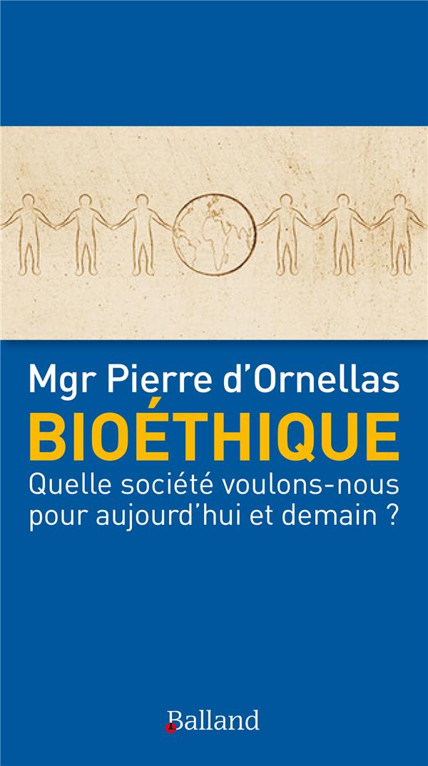 BIOETHIQUE - QUELLE SOCIETE VOULONS-NOUS POUR AUJOURD'HUI ET DEMAIN