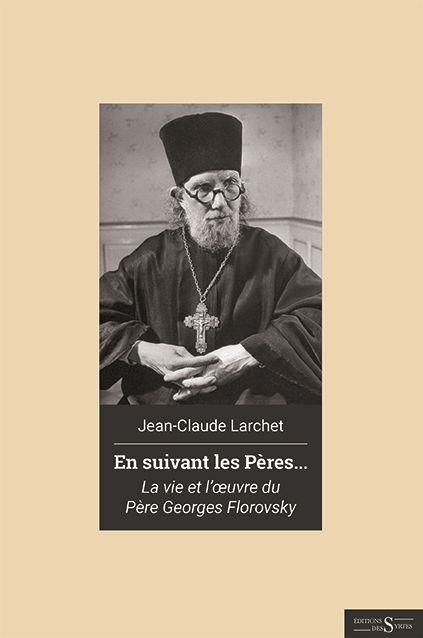 EN SUIVANT LES PERES. VIE ET OEUVRE DU PERE GEORGES FLOROVSKY