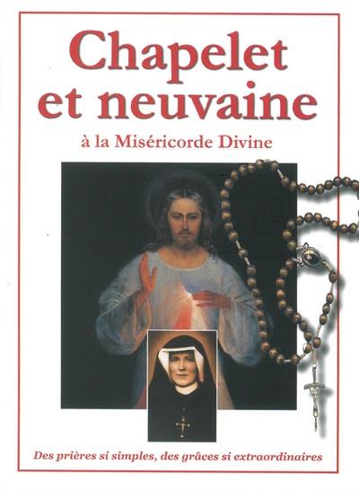 CHAPELET ET NEUVAINE A LA MISERICORDE DIVINE. DES PRIERES SI SIMPLES, DES GRACES SI EXTRAORDINAIRES