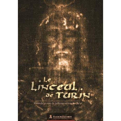 LE LINCEUL DE TURIN - NOUVELLE PREUVE DE LA RESURRECTION DU CHRIST