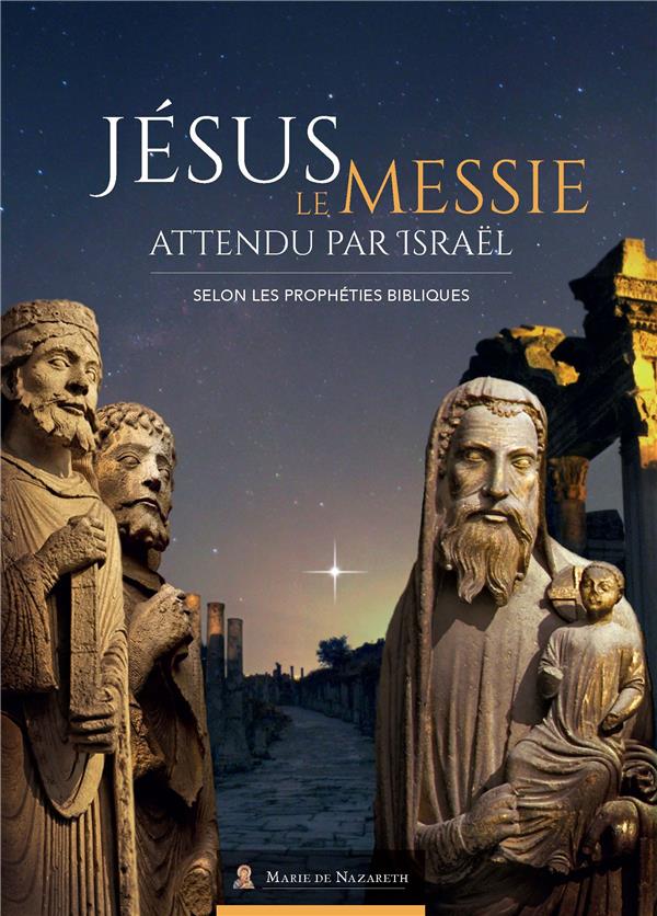 JESUS LE MESSIE ATTENDU PAR ISRAEL - SELON LES PROPHETIES BIBLIQUES