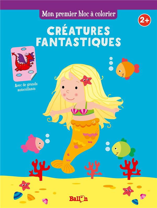 MON PREMIER BLOC A COLORIER : LES CREATURES FANTASTIQUES