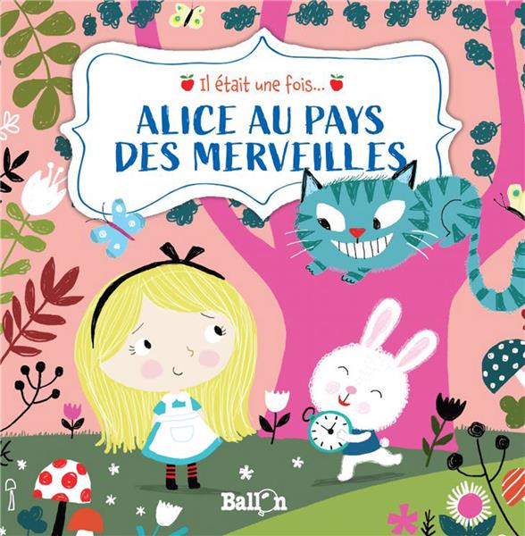 IL ETAIT UNE FOIS : ALICE AU PAYS DES MERVEILLES
