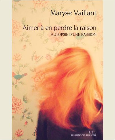 AIMER A EN PERDRE LA RAISON - AUTOPSIE D'UNE PASSION