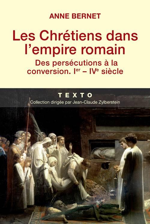 LES CHRETIENS DANS L'EMPIRE ROMAIN DES PERSECUTIONS A LA CONVERSION, IER-IVE SIECLE