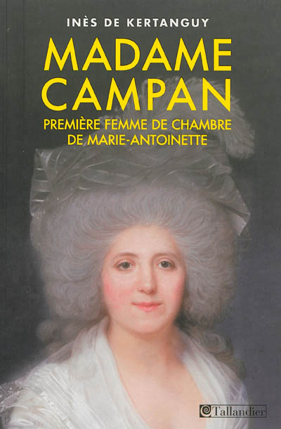 MADAME CAMPAN PREMIERE FEMME DE CHAMBRE DE MARIE-ANTOINETTE