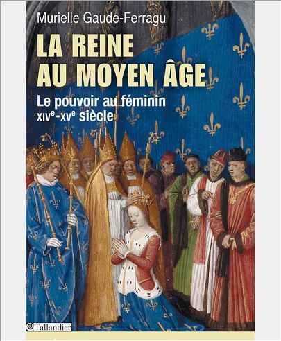 LA REINE AU MOYEN AGE LE POUVOIR AU FEMININ XIVE-XVE SIECLE