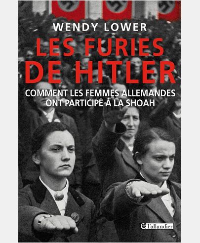 LES FURIES DE HITLER - COMMENT LES FEMMES ALLEMANDES ONT PARTICIPE A LA SHOAH