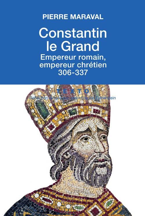 CONSTANTIN LE GRAND - EMPEREUR ROMAIN, EMPEREUR CHRETIEN 306-337