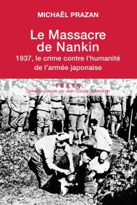 LE MASSACRE DE NANKIN 1937, LE CRIME CONTRE L'HUMANITE DE L'ARMEE JAPONAISE