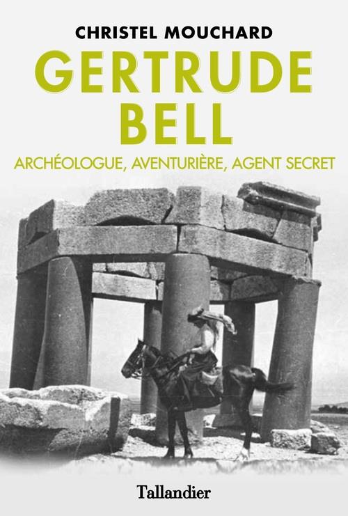GERTRUDE BELL - ARCHEOLOGUE AVENTURIERE AGENT SECRET