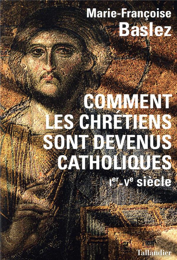 COMMENT LES CHRETIENS SONT DEVENUS CATHOLIQUES - IER - VE SIECLE