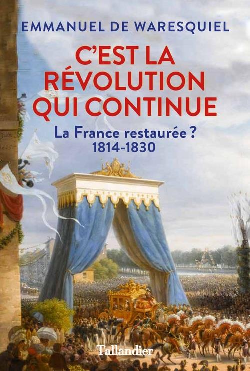 C EST LA REVOLUTION QUI CONTINUE LA RESTAURATION 1814-1830