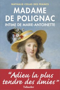 MADAME DE POLIGNAC - INTIME DE MARIE-ANTOINETTE