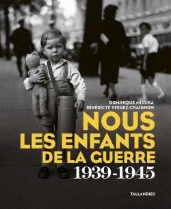 NOUS LES ENFANTS DE LA GUERRE - 1939-1945