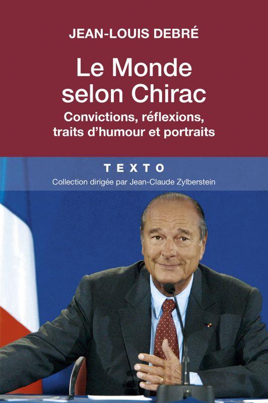 LE MONDE SELON CHIRAC - CONVICTIONS REFLEXIONS TRAITS D'HUMOUR ET PORTRAITS
