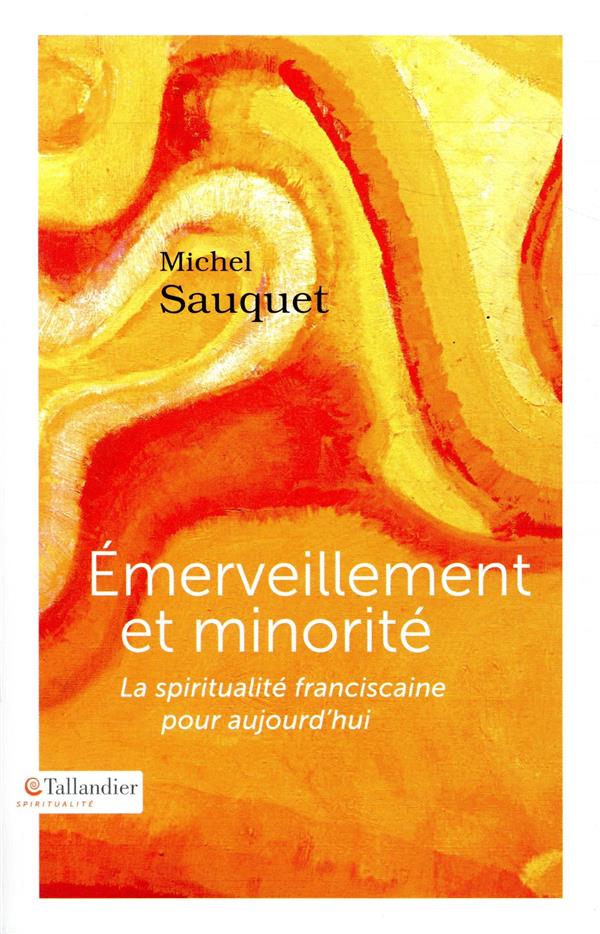 EMERVEILLEMENT ET MINORITE - LA SPIRITUALITE FRANCISCAINE POUR AUJOURD'HUI