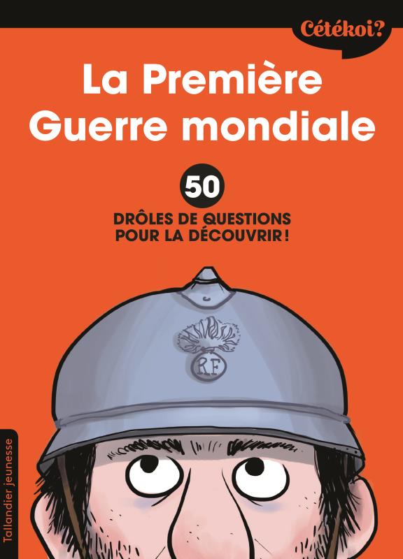CETEKOI LA PREMIERE GUERRE MONDIALE - 50 DROLES DE QUESTIONS POUR LA DECOUVRIR !