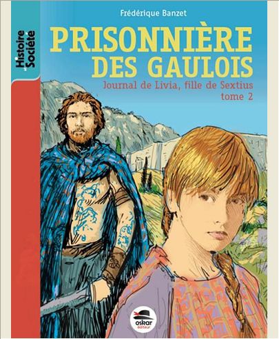 PRISONNIERE DES GAULOIS - JOURNAL DE LIVIA, FILLE DE SEXTIUS