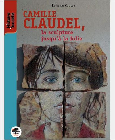CAMILLE CLAUDEL, LA SCULPTURE JUSQU'A... - LA SCULPTURE JUSQU A LA FOLIE