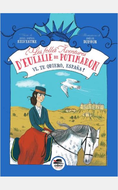 TE QUIERO ESPANA ! - SERIE  LES EXTRAVAGANTES AVENTURES D'EULALIE DE POTIMARON