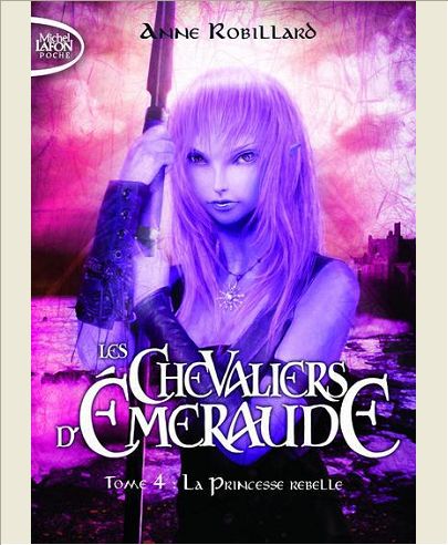 LES CHEVALIERS D'EMERAUDE - TOME 4 LA PRINCESSE REBELLE - VOL04