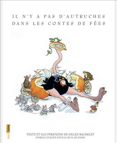 IL N'Y A PAS D'AUTRUCHES DANS LES CONTES DE FEES (SEUIL'ISSIME)