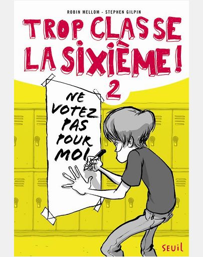 TROP CLASSE LA SIXIEME - TOME 2 - NE VOTEZ PAS POUR MOI !