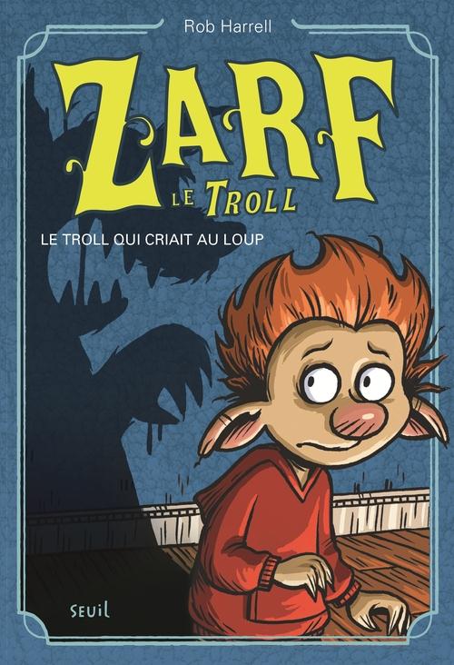ZARF LE TROLL - TOME 2 - LE TROLL QUI CRIAIT AU LOUP