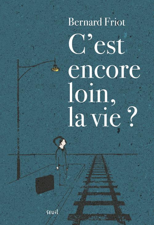C'EST ENCORE LOIN, LA VIE ?