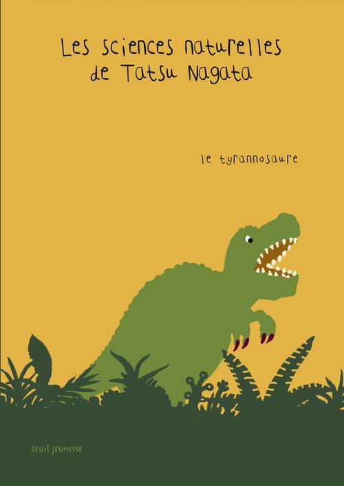 LE TYRANNOSAURE. LES SCIENCES NATURELLES DE TATSU NAGATA
