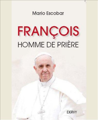 FRANCOIS - HOMME DE PRIERE - LE PREMIER PAPE SUD-AMERICAIN