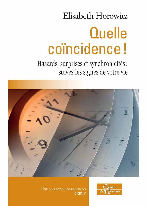 QUELLE COINCIDENCE ! HASARDS, SURPRISES ET SYNCHRONICITES : SUIVEZ LES SIGNES DE VOTRE VIE