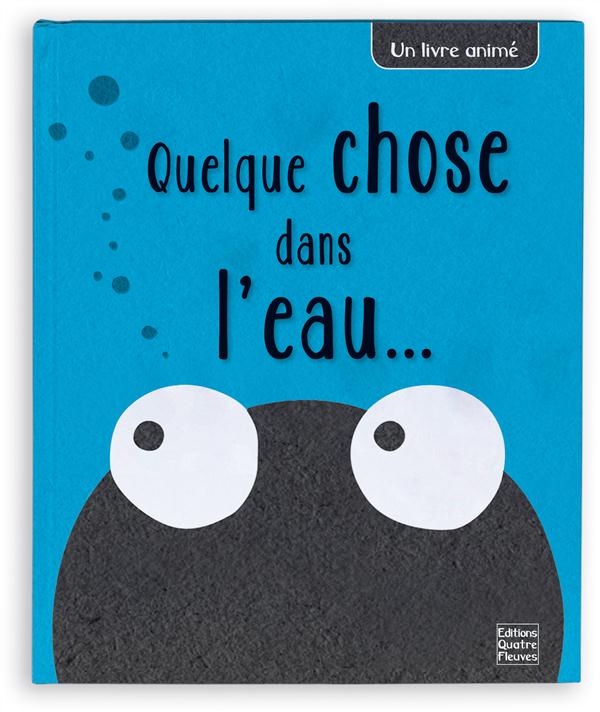 QUELQUE CHOSE DANS L'EAU...