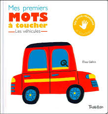 MES PREMIERS MOTS A TOUCHER - VEHICULES