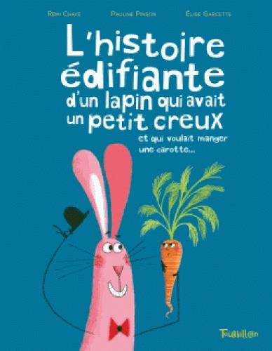 L'HISTOIRE EDIFIANTE DU LAPIN QUI AVAIT UN PETIT CREUX ET QUI VOULAIT MANGER UNE CAROTTE