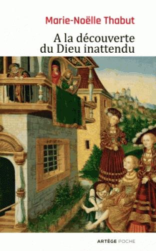 A LA DECOUVERTE DU DIEU INATTENDU