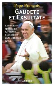 GAUDETE ET EXSULTATE - EXHORTATION APOSTOLIQUE SUR L'APPEL A LA SAINTETE DANS LE MONDE ACTUEL