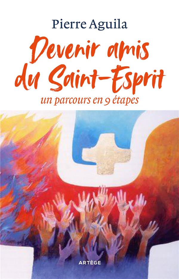 ENTRER EN AMITIE AVEC L'ESPRIT SAINT - UN PARCOURS SIMPLE POUR LE RECEVOIR ET EN VIVRE