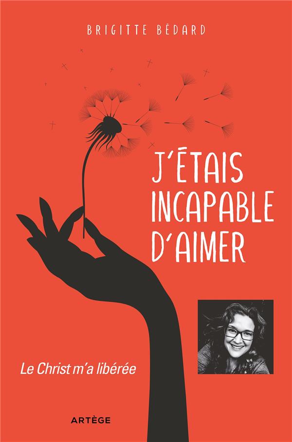J'ETAIS INCAPABLE D'AIMER - LE CHRIST M'A LIBEREE